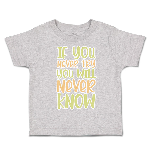 Toddler Clothes If You Never Try You Will Never Know Toddler Shirt Cotton