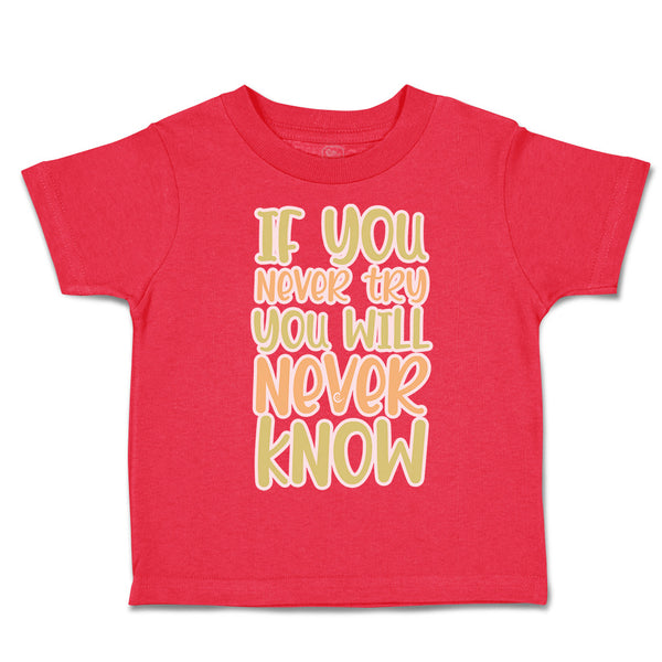 Toddler Clothes If You Never Try You Will Never Know Toddler Shirt Cotton