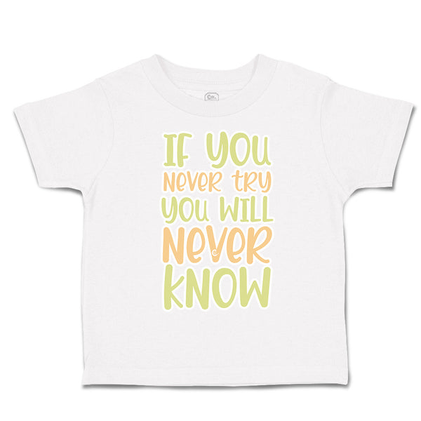 Toddler Clothes If You Never Try You Will Never Know Toddler Shirt Cotton