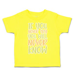 Toddler Clothes If You Never Try You Will Never Know Toddler Shirt Cotton