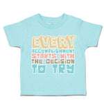 Toddler Clothes Every Accomplishment Starts Decision to Try Toddler Shirt Cotton