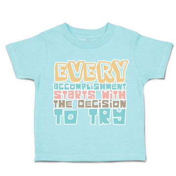 Toddler Clothes Every Accomplishment Starts Decision to Try Toddler Shirt Cotton