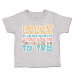 Toddler Clothes Every Accomplishment Starts Decision to Try Toddler Shirt Cotton