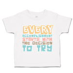 Toddler Clothes Every Accomplishment Starts Decision to Try Toddler Shirt Cotton