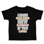 Toddler Clothes Learn Something New Everyday If You Listen Toddler Shirt Cotton