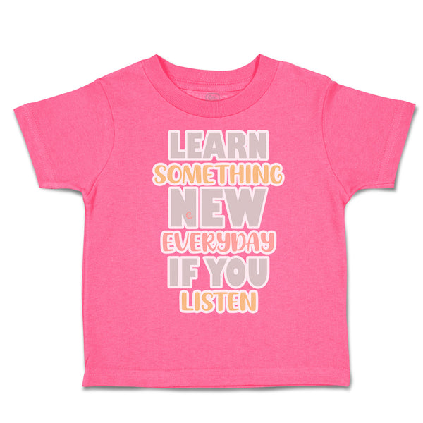 Toddler Clothes Learn Something New Everyday If You Listen Toddler Shirt Cotton