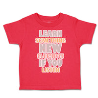 Toddler Clothes Learn Something New Everyday If You Listen Toddler Shirt Cotton