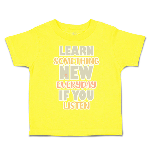 Toddler Clothes Learn Something New Everyday If You Listen Toddler Shirt Cotton