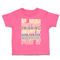 Toddler Clothes Stop Thinking About It Stop Working for It Toddler Shirt Cotton