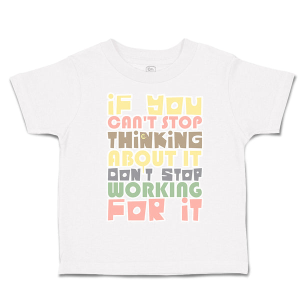 Toddler Clothes Stop Thinking About It Stop Working for It Toddler Shirt Cotton