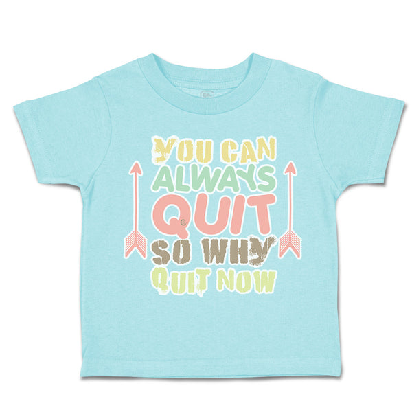Toddler Clothes You Can Always Quit So Why Quit Now Arrow Toddler Shirt Cotton