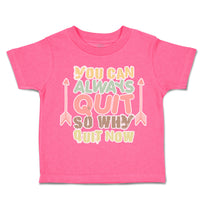 Toddler Clothes You Can Always Quit So Why Quit Now Arrow Toddler Shirt Cotton