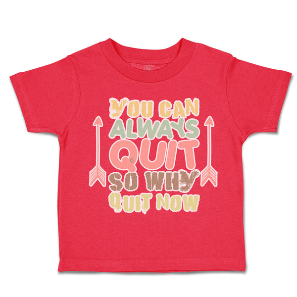 Toddler Clothes You Can Always Quit So Why Quit Now Arrow Toddler Shirt Cotton