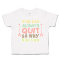 Toddler Clothes You Can Always Quit So Why Quit Now Arrow Toddler Shirt Cotton