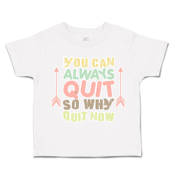 Toddler Clothes You Can Always Quit So Why Quit Now Arrow Toddler Shirt Cotton