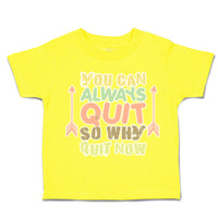 Toddler Clothes You Can Always Quit So Why Quit Now Arrow Toddler Shirt Cotton