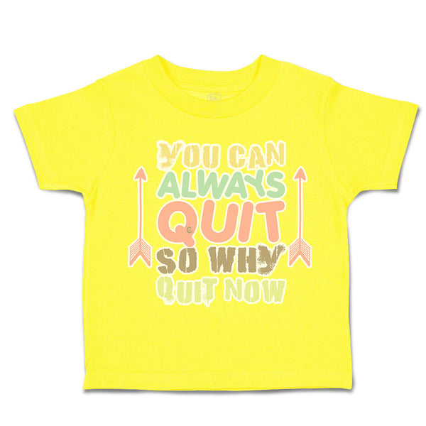 Toddler Clothes You Can Always Quit So Why Quit Now Arrow Toddler Shirt Cotton