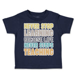Never Stop Learning Life Never Stops Teaching
