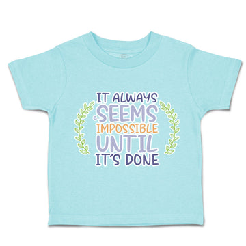 Toddler Clothes It Always Seems Impossible Until It Is Done Toddler Shirt Cotton