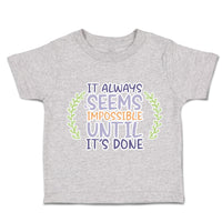 Toddler Clothes It Always Seems Impossible Until It Is Done Toddler Shirt Cotton