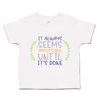 Toddler Clothes It Always Seems Impossible Until It Is Done Toddler Shirt Cotton