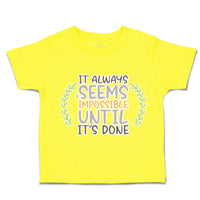 Toddler Clothes It Always Seems Impossible Until It Is Done Toddler Shirt Cotton