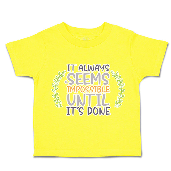 Toddler Clothes It Always Seems Impossible Until It Is Done Toddler Shirt Cotton