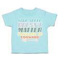 Toddler Clothes Your Speed Does Not Matters Forward Arrow Toddler Shirt Cotton