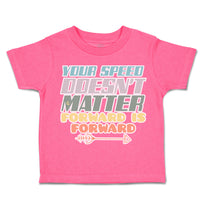 Toddler Clothes Your Speed Does Not Matters Forward Arrow Toddler Shirt Cotton