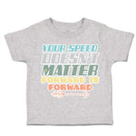 Toddler Clothes Your Speed Does Not Matters Forward Arrow Toddler Shirt Cotton