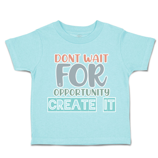 Toddler Clothes Do Not Wait for Opportunity Create It Toddler Shirt Cotton