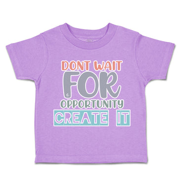 Toddler Clothes Do Not Wait for Opportunity Create It Toddler Shirt Cotton