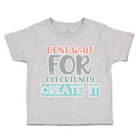 Toddler Clothes Do Not Wait for Opportunity Create It Toddler Shirt Cotton