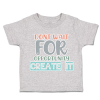 Toddler Clothes Do Not Wait for Opportunity Create It Toddler Shirt Cotton