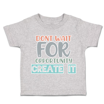 Toddler Clothes Do Not Wait for Opportunity Create It Toddler Shirt Cotton