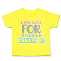 Toddler Clothes Do Not Wait for Opportunity Create It Toddler Shirt Cotton