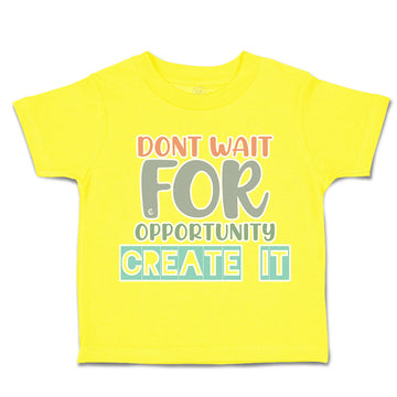 Toddler Clothes Do Not Wait for Opportunity Create It Toddler Shirt Cotton