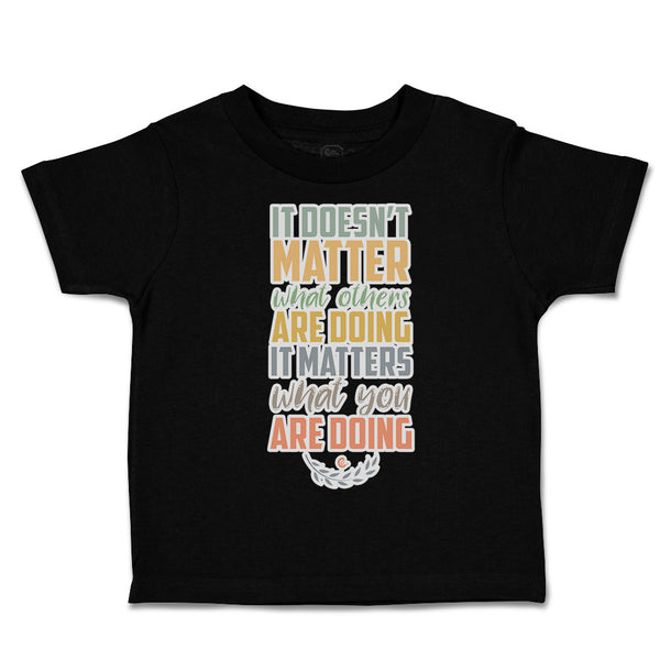 Toddler Clothes Matter What Others Are Doing What Doing Toddler Shirt Cotton