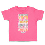 Toddler Clothes Matter What Others Are Doing What Doing Toddler Shirt Cotton