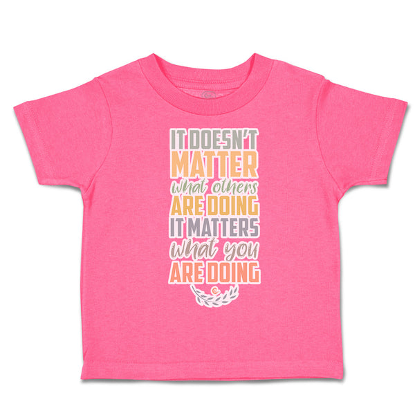 Toddler Clothes Matter What Others Are Doing What Doing Toddler Shirt Cotton