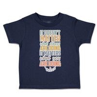 Toddler Clothes Matter What Others Are Doing What Doing Toddler Shirt Cotton