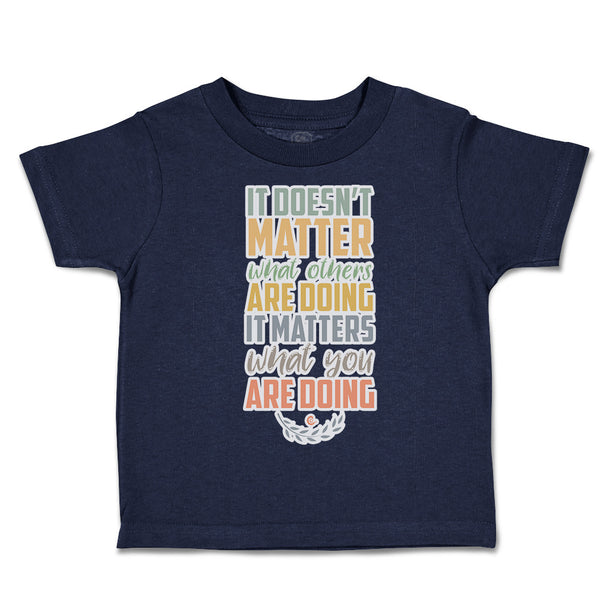 Toddler Clothes Matter What Others Are Doing What Doing Toddler Shirt Cotton