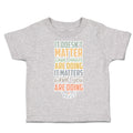 Toddler Clothes Matter What Others Are Doing What Doing Toddler Shirt Cotton