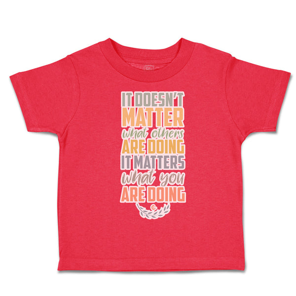 Toddler Clothes Matter What Others Are Doing What Doing Toddler Shirt Cotton