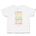 Toddler Clothes Matter What Others Are Doing What Doing Toddler Shirt Cotton