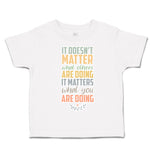 Toddler Clothes Matter What Others Are Doing What Doing Toddler Shirt Cotton