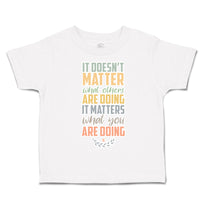 Toddler Clothes Matter What Others Are Doing What Doing Toddler Shirt Cotton