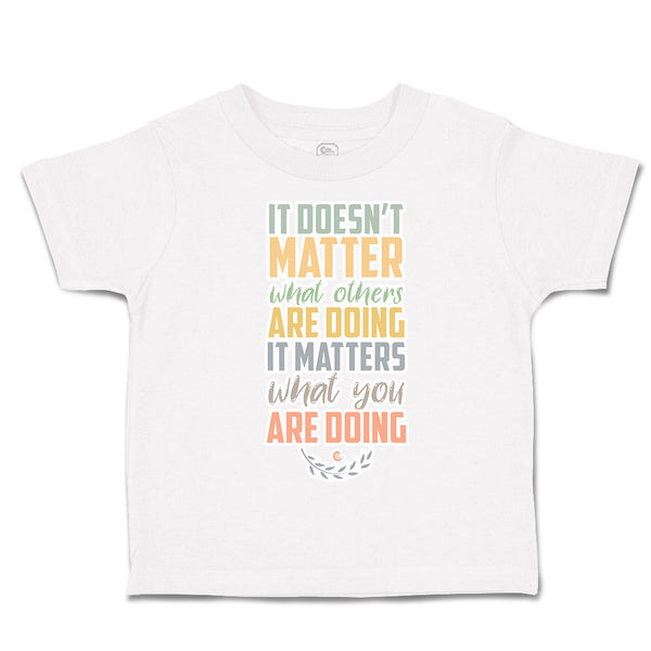 Toddler Clothes Matter What Others Are Doing What Doing Toddler Shirt Cotton