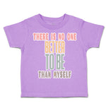 Toddler Clothes There Is No 1 Better than to Be Myself Toddler Shirt Cotton