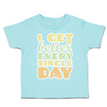 Toddler Clothes I Get Better Every Single Day Toddler Shirt Baby Clothes Cotton